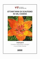 Ottant'anni di scautismo in Val Codera. 1939-2019. Cronache, testimonianze, immagini. Ediz. illustrata