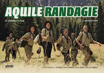 Aquile randagie. La storia. Il film - Michele G. Picozzi, Gianni Aureli, Mario Sica - Libro Tipografia Piave 2020 | Libraccio.it