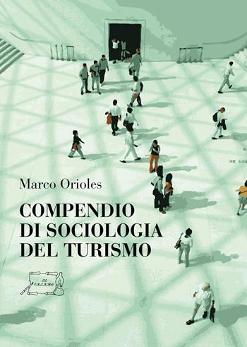 Compendio di sociologia del turismo - Marco Orioles - Libro Il Calamo 2016 | Libraccio.it