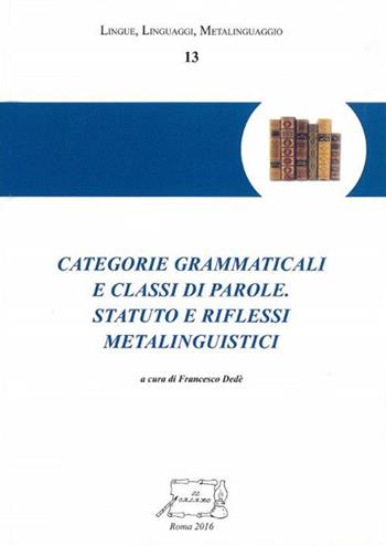 Categorie grammaticali e classi di parole. Statuto e riflessi metalinguistici  - Libro Il Calamo 2016, Lingue, linguaggi, metalinguaggio | Libraccio.it