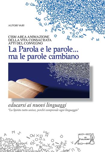 La parola e le parole... ma le parole cambiano. Educarsi ai nuovi linguaggi. Atti del convegno CISM area animazione della vita consacrata  - Libro Il Calamo 2019 | Libraccio.it