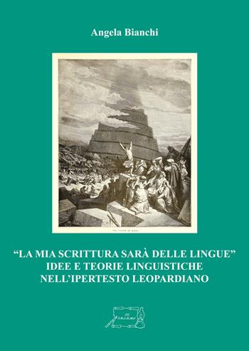 «La mia scrittura sarà delle lingue». Idee e teorie linguistiche nell'ipertesto leopardiano - Angela Bianchi - Libro Il Calamo 2019 | Libraccio.it