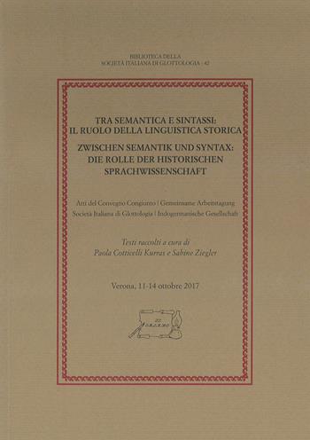 Tra semantica e sintassi: il ruolo della linguistica storica. Atti del Convegno congiunto Società Italiana di Glottologia - Indogermanische Gesellschaft (Verona, 11-14 ottobre 2017)  - Libro Il Calamo 2019, Biblioteca della Società Italiana di Glottologia | Libraccio.it
