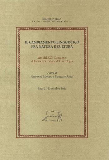 Il cambiamento linguistico fra natura e cultura. Atti del XLV Convegno della Società Italiana di Glottologia (Pisa, 21-23 ottobre 2021)  - Libro Il Calamo 2022, Biblioteca della Società Italiana di Glottologia | Libraccio.it