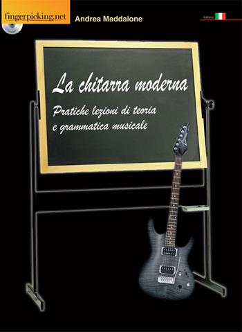 La chitarra moderna. Pratiche lezioni di teoria e grammatica musicale. Con CD-ROM - Andrea Maddalone - Libro Fingerpicking.net 2015, Acoustic | Libraccio.it
