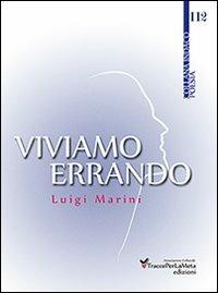 Viviamo errando - Luigi Marini - Libro Ass. Cult. TraccePerLaMeta 2013 | Libraccio.it