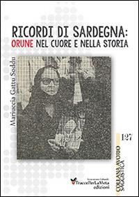 Ricordi di Sardegna. Orune nel cuore e nella storia - Mariuccia Gattu Soddu - Libro Ass. Cult. TraccePerLaMeta 2014 | Libraccio.it