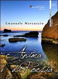 Anima di poesia - Emanuele Marcuccio - Libro Ass. Cult. TraccePerLaMeta 2014 | Libraccio.it