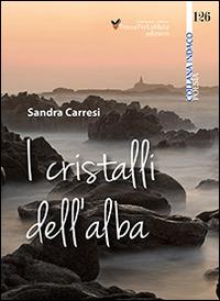 I cristalli dell'alba - Sandra Carresi - Libro Ass. Cult. TraccePerLaMeta 2014 | Libraccio.it