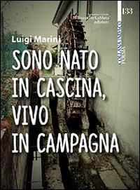 Sono nato in cascina, vivo in campagna - Luigi Marini - Libro Ass. Cult. TraccePerLaMeta 2014 | Libraccio.it