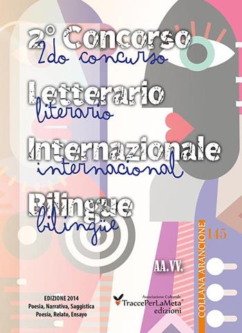 2° Concorso letterario internazionale «TraccePerLaMeta». Poesia, narrativa e saggistica. Ediz. italiana e spagnola  - Libro Ass. Cult. TraccePerLaMeta 2015, Arancione. Antologie | Libraccio.it