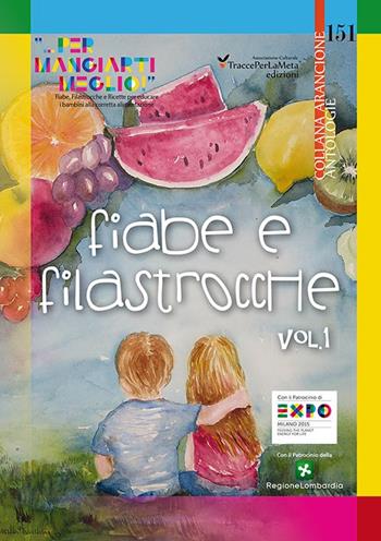 Fiabe e filastrocche «... per mangiart i meglio». Fiabe, Filastrocche e Ricette per educare i bambini alla corretta alimentazione. Vol. 1  - Libro Ass. Cult. TraccePerLaMeta 2015, Arancione. Antologie | Libraccio.it