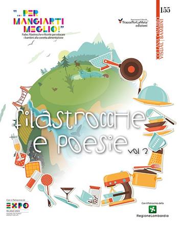 Fiabe, filastrocche e ricette per educare i bambini alla corretta alimentazione. Vol. 2: Filastrocche «... per mangiarti meglio!».  - Libro Ass. Cult. TraccePerLaMeta 2015, Cinabro. Visual cucina | Libraccio.it