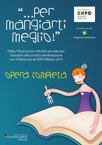 Fiabe, filastrocche e ricette «... per mangiarti meglio!» per educare i bambini alla corretta alimentazione  - Libro Ass. Cult. TraccePerLaMeta 2015, Arancione. Antologie | Libraccio.it