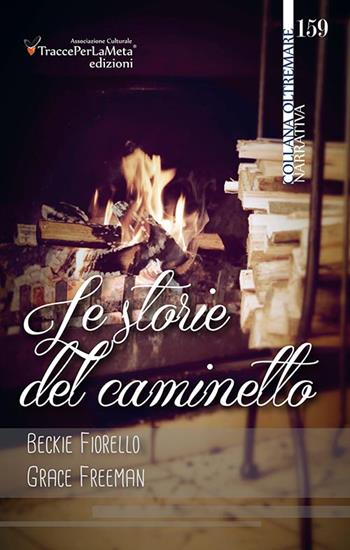 Le storie del caminetto - Beckie Fiorello, Grace Freeman - Libro Ass. Cult. TraccePerLaMeta 2015, Oltremare. Narrativa | Libraccio.it