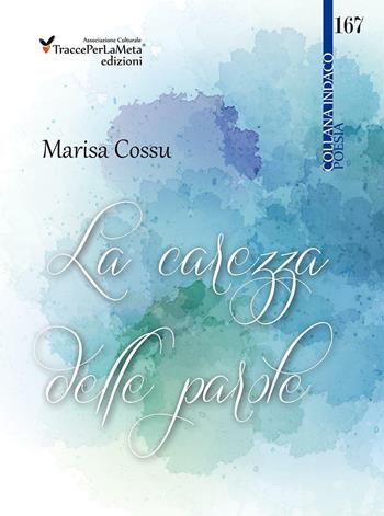 La carezza delle parole - Marisa Cossu - Libro Ass. Cult. TraccePerLaMeta 2016, Indaco. Poesie | Libraccio.it