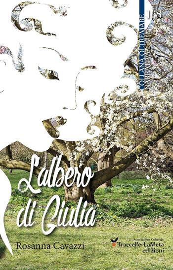 L' albero di Giulia - Rosanna Cavazzi - Libro Ass. Cult. TraccePerLaMeta 2016, Oltremare. Narrativa | Libraccio.it