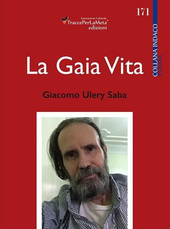 La gaia vita - Giacomo Ulery Saba - Libro Ass. Cult. TraccePerLaMeta 2016, Indaco. Poesie | Libraccio.it