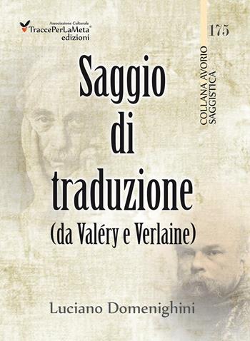 Saggio di traduzione da Valéry a Verlaine. Ediz. multilingue - Luciano Domenighini - Libro Ass. Cult. TraccePerLaMeta 2016, Avorio. Saggistica | Libraccio.it