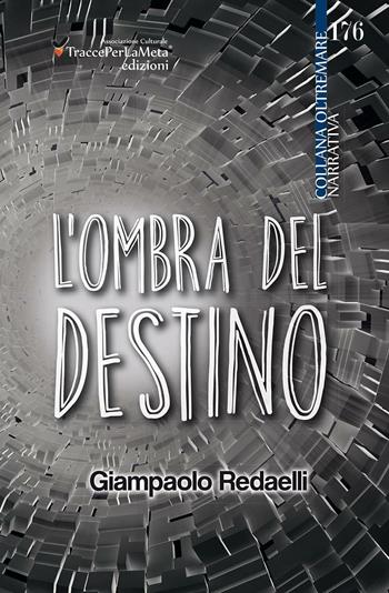 L' ombra del destino - Giampaolo Redaelli - Libro Ass. Cult. TraccePerLaMeta 2016, Oltremare. Narrativa | Libraccio.it