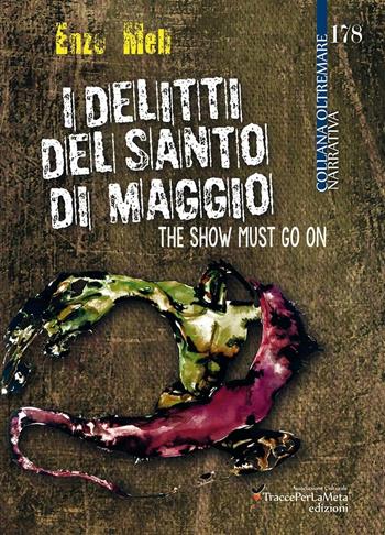 I delitti del santo di Maggio. The show must go on - Enzo Meli - Libro Ass. Cult. TraccePerLaMeta 2016, Oltremare. Narrativa | Libraccio.it