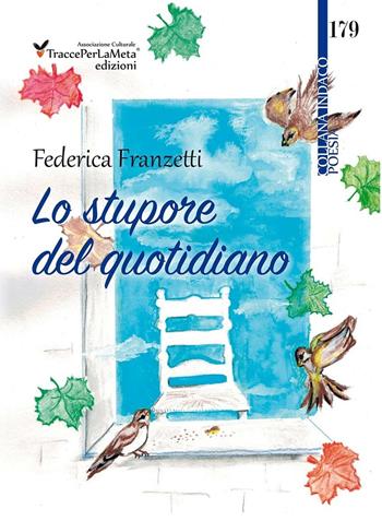 Lo stupore del quotidiano - Federica Franzetti - Libro Ass. Cult. TraccePerLaMeta 2016, Indaco. Poesie | Libraccio.it