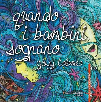 Quando i bambini sognano - Giusy Tolomeo - Libro Ass. Cult. TraccePerLaMeta 2016, Cinabro. Visual cucina | Libraccio.it