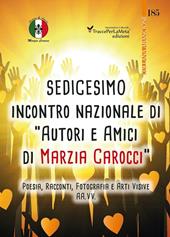 16° Incontro nazionale di autori e amici di Marzia Carocci. Poesia, racconti, fotografie e arti visive