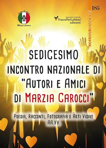 16° Incontro nazionale di autori e amici di Marzia Carocci. Poesia, racconti, fotografie e arti visive  - Libro Ass. Cult. TraccePerLaMeta 2016, Arancione. Antologie | Libraccio.it