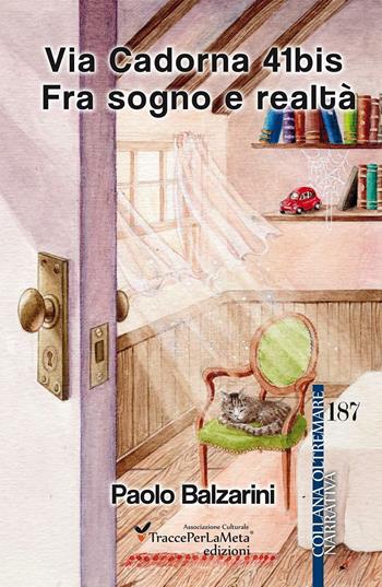 Via Cadorna 41bis. Fra sogno e realtà - Paolo Balzarini - Libro Ass. Cult. TraccePerLaMeta 2016, Oltremare. Narrativa | Libraccio.it