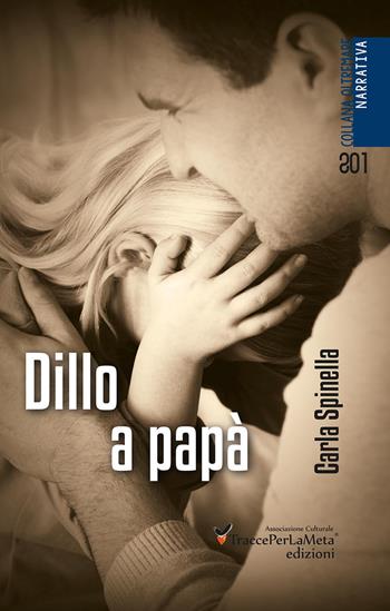 Dillo a papà - Carla Spinella - Libro Ass. Cult. TraccePerLaMeta 2017, Oltremare. Narrativa | Libraccio.it