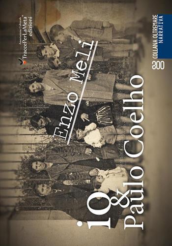 Io & Paulo Coelho. Cronaca di un viaggio nella memoria di un bambino del 1950 e dintorni - Enzo Meli - Libro Ass. Cult. TraccePerLaMeta 2017, Oltremare. Narrativa | Libraccio.it