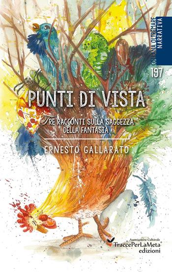 Punti di vista. Tre racconti sulla saggezza della fantasia - Ernesto Gallarato - Libro Ass. Cult. TraccePerLaMeta 2017, Oltremare. Narrativa | Libraccio.it