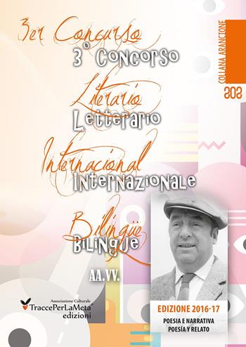 3° Concorso letterario internazionale bilingue «TraccePerLaMeta». Poesia e narrativa. Ediz. italiana e spagnola  - Libro Ass. Cult. TraccePerLaMeta 2017, Arancione. Antologie | Libraccio.it