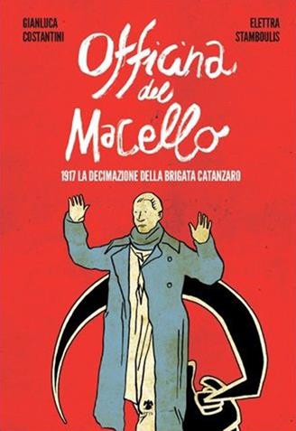 L'officina del macello. 1917 la declinazione della Brigata Catanzaro - Elettra Stamboulis, Gianluca Costantini - Libro Eris 2014, Kina | Libraccio.it