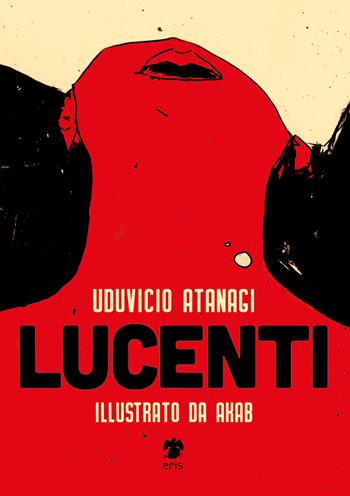 Lucenti. Ediz. illustrata - Uduvicio Atanagi - Libro Eris 2018, Atropo narrativa | Libraccio.it