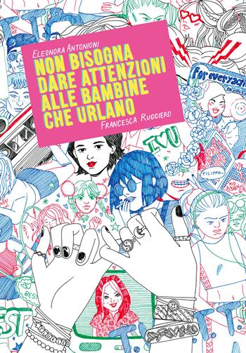 Non bisogna dare attenzioni alle bambine che urlano - Eleonora Antonioni, Francesca Ruggiero - Libro Eris 2018, Kina | Libraccio.it