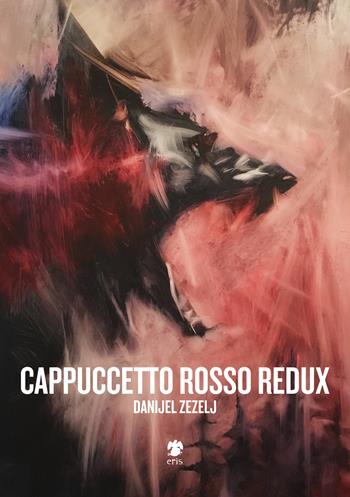 Cappuccetto Rosso redux - Danijel Zezelj - Libro Eris 2018, Kina | Libraccio.it