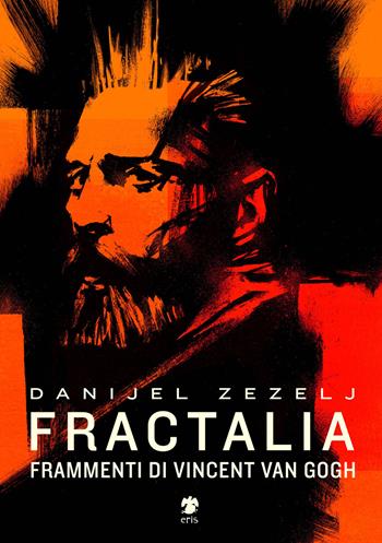 Fractalia. Frammenti di Vincent van Gogh - Danijel Zezelj - Libro Eris 2020, Kina | Libraccio.it