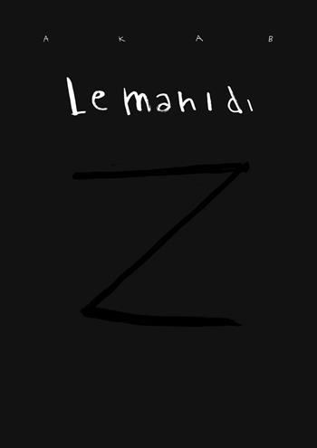 Le mani di Z - Akab - Libro Eris 2020, Progetto Stigma | Libraccio.it