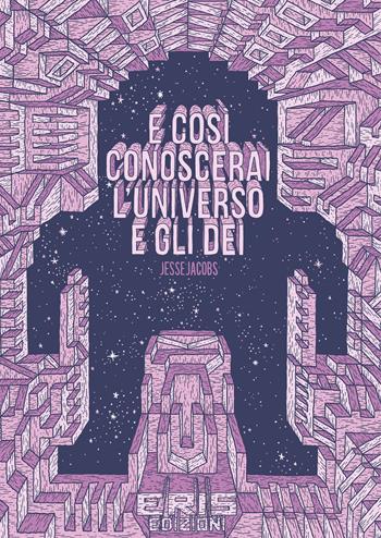 E così conoscerai l'universo e gli dei - Jesse Jacobs - Libro Eris 2019, Kina | Libraccio.it