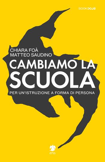 Cambiamo la scuola. Per un'istruzione a forma di persona - Matteo Saudino, Chiara Foà - Libro Eris 2021, BookBlock | Libraccio.it