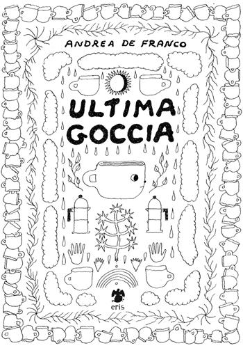 Ultima goccia - Andrea De Franco - Libro Eris 2020, Kina | Libraccio.it