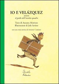 Io e Velàzquez ovvero il giallo dell'insolito quadro - Assunta Morrone - Libro Artebambini 2014 | Libraccio.it