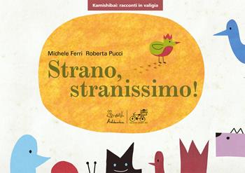 Strano, stranissimo! Versione kamishibai. Ediz. illustrata - Michele Ferri, Roberta Pucci - Libro Artebambini 2019, Kamishibai: racconti in valigia | Libraccio.it