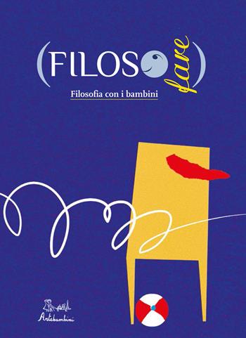 FilosoFare. Filosofia con i bambini  - Libro Artebambini 2015, Quaderni per crescere | Libraccio.it
