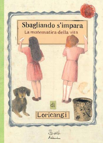 Sbagliando s'impara. (La matematica della vita) - Loricangi - Libro Artebambini 2015 | Libraccio.it
