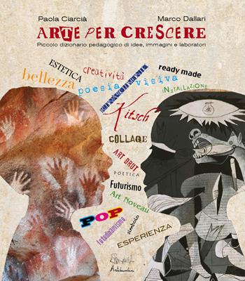 Arte per crescere. Idee, immagini, laboratori - Paola Ciarcià, Marco Dallari - Libro Artebambini 2016, Quaderni per crescere | Libraccio.it