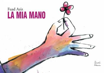 La mia mano - Fuad Aziz - Libro Artebambini 2017 | Libraccio.it