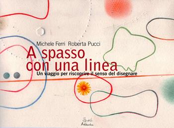 A spasso con una linea. Un viaggio per riscoprire il senso del disegnare - Michele Ferri, Roberta Pucci - Libro Artebambini 2018, Quaderni per crescere | Libraccio.it